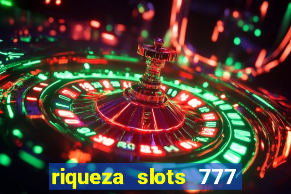 riqueza slots 777 paga mesmo